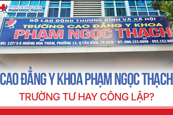 Thông tin Cao đẳng Y khoa Phạm Ngọc Thạch trường tư hay công lập